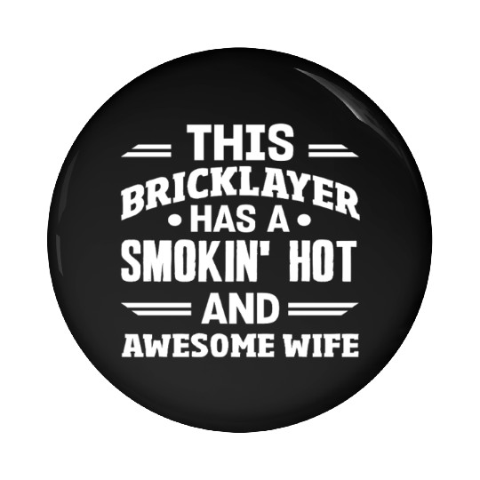 Bricklayer With Smokin' Hot Awesome Wife Pin Buttons