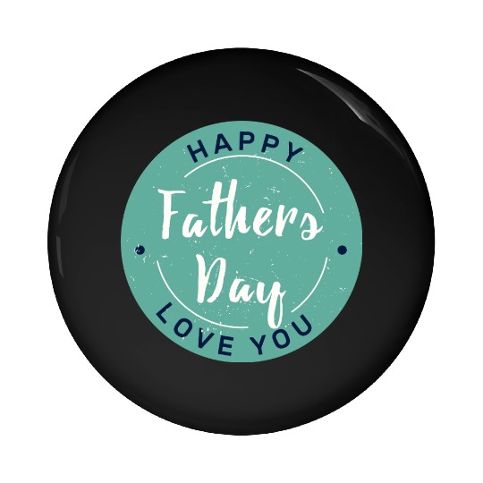 Happy Father’s Day - Love You Circle Design Pin Buttons