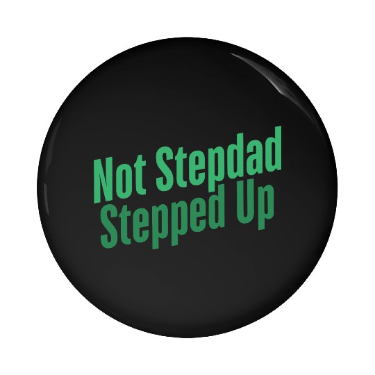 Stepped Up Dad – Father’s Day Bonus Dad Gift Pin Buttons