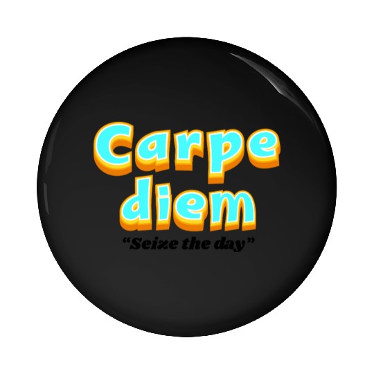 Carpe diem "Seize the day" Pin Buttons
