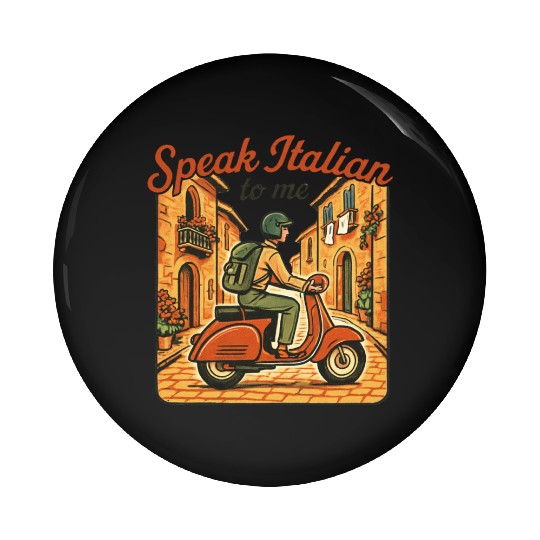 Italian Travel Quote – Speak Italian to Me Pin Buttons