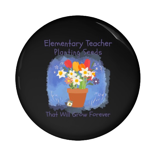 Elementary Teacher Planting Seeds That Will Grow Pin Buttons