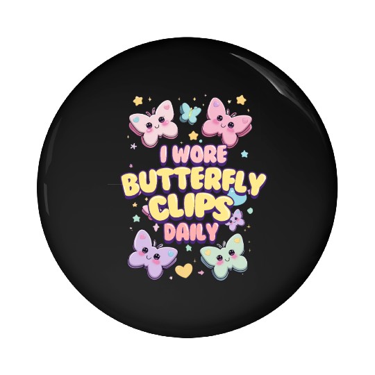 80s 90s I Wore Butterfly Clips Daily Pin Buttons