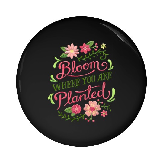 Bloom Where You Are Planted – Embrace Growth Pin Buttons