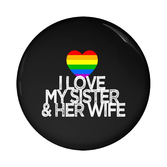 I love my sister & her wife lesbian gay rights Pin Buttons