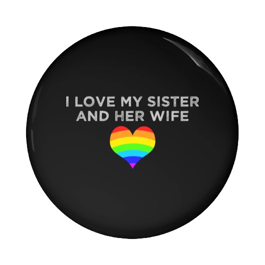 I love my sister and her wife gay pride supportive Pin Buttons