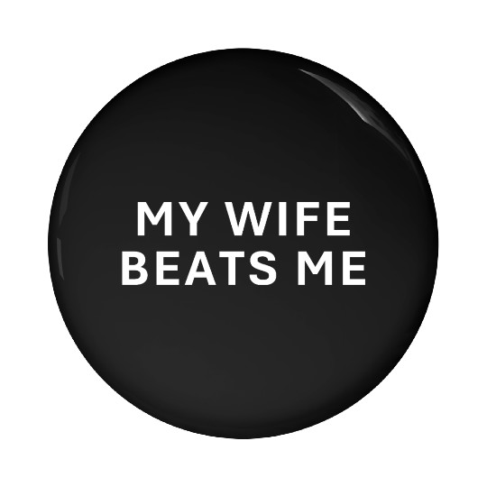 My Wife Beats Me Funny Husband Birthday Pin Buttons