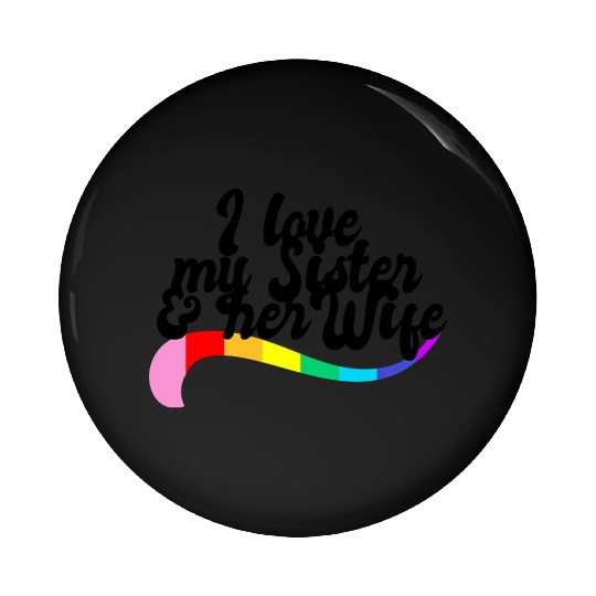 I love my sister & her wife gay sibling pride LGBT Pin Buttons