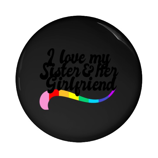 I love my sister & her girlfriend proud sibling Pin Buttons