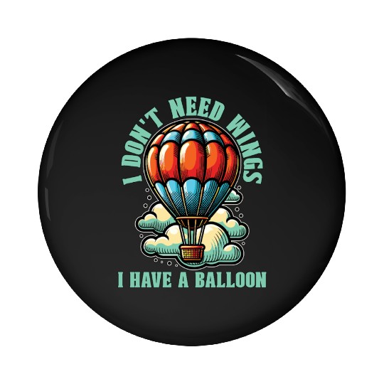 Hot Air Ballooning I Don't Need Wings Balloonist Pin Buttons