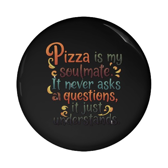 Pizza Soulmate, Funny Pizza Design, Pizza Lovers Pin Buttons