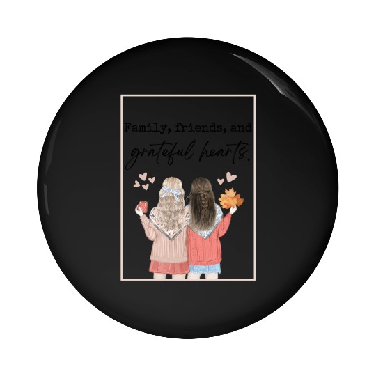 Family, friends, and grateful hearts Pin Buttons