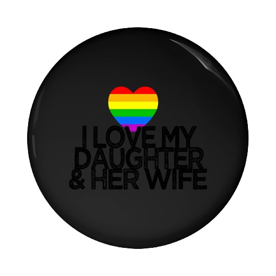 I love my daughter & her wife LGBTQ ally parent Pin Buttons