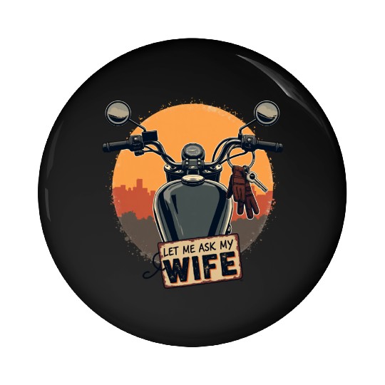 Let Me Ask My Wife Before I Ride Pin Buttons