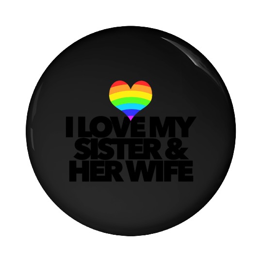 I love my sister & her wife lesbian gay rights Pin Buttons