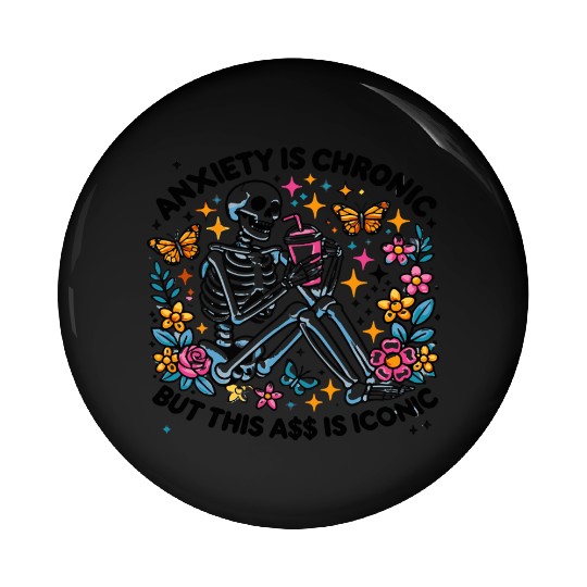 Anxiety is Chronic Funny Sarcastic Pin Buttons