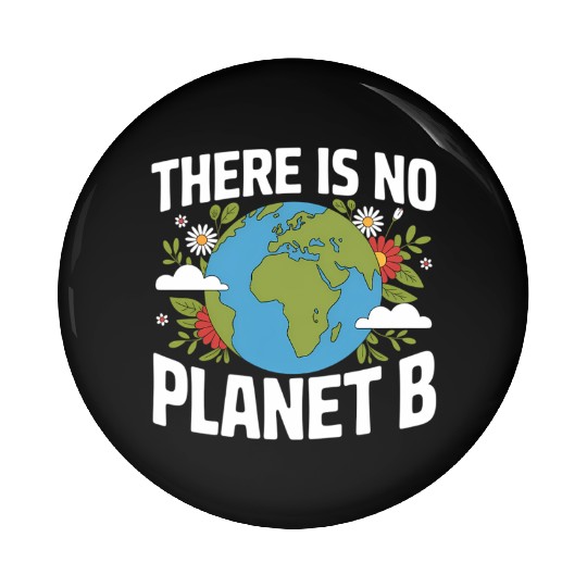 There Is No Planet B Earth Day Pin Buttons
