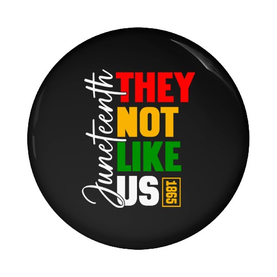 Juneteenth They Not Like Us Pin Buttons