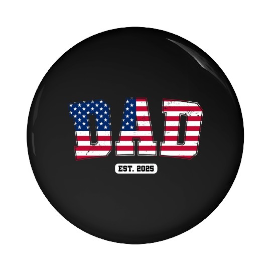 Dad Est. 2025 USA Flag Pin Buttons