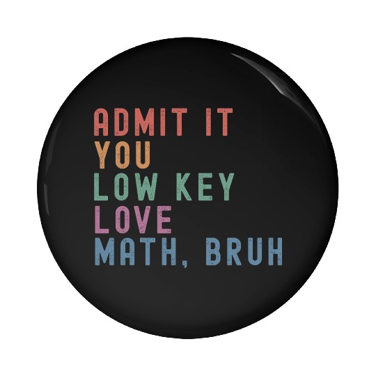 admit it you low key love math, bruh Pin Buttons