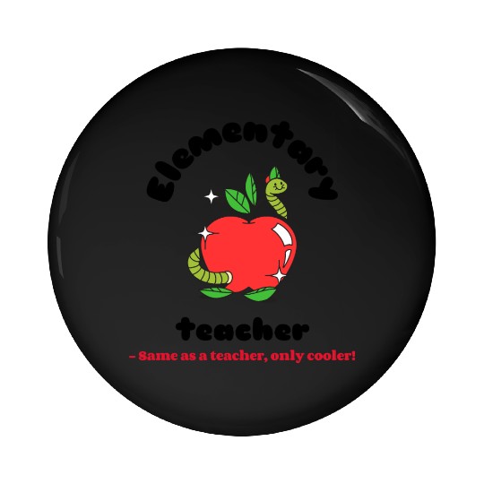 Elementary teacher same as a teacher only cooler! Pin Buttons