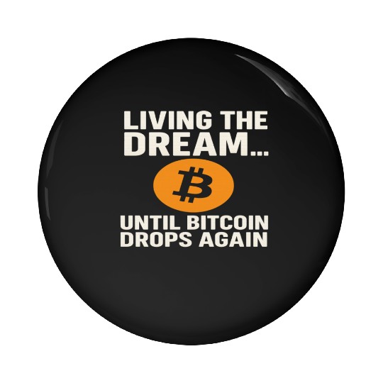 Living the Dream Until Bitcoin Drops Pin Buttons