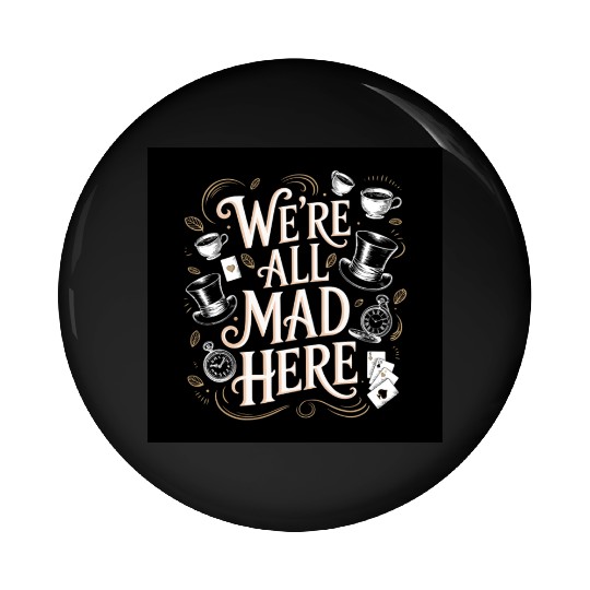 We're All Mad Here - Alice in Wonderland Art Quote Pin Buttons