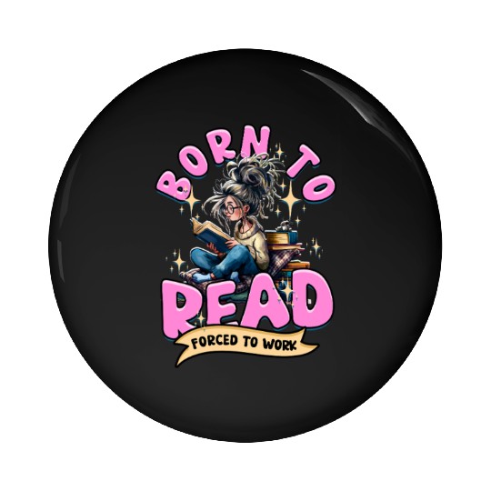 Born To Read Forced To Work Book Lover Quote Pin Buttons