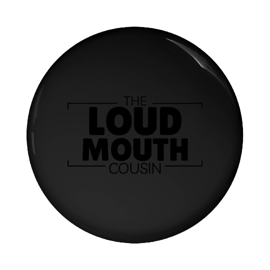 The Loud-Mouth Cousin Hilarious Pin Buttons