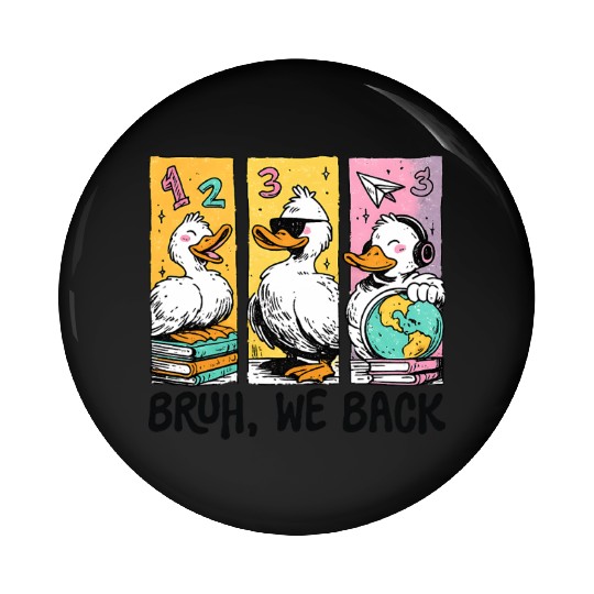Bruh We Back Silly Goose Back to School Pin Buttons