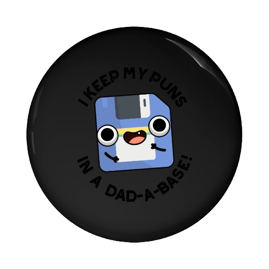 I Keep My Puns In A Dad-a-base Funny Dad Pun Pin Buttons
