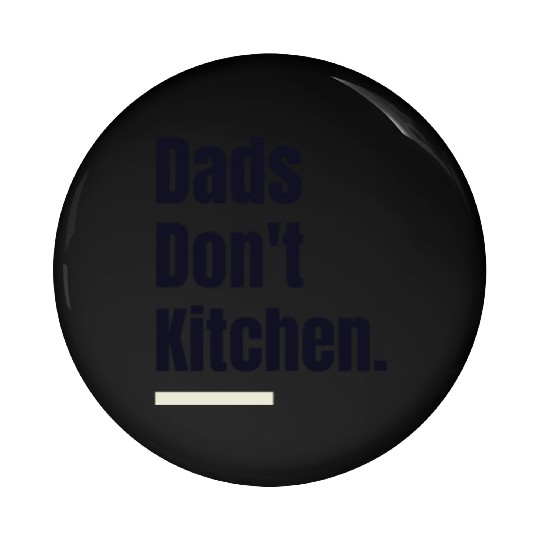 Dads Don't Kitchen - Dad Pickleball Pin Buttons