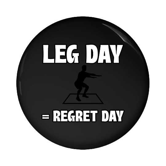 Leg Day = Regret Day Pin Buttons