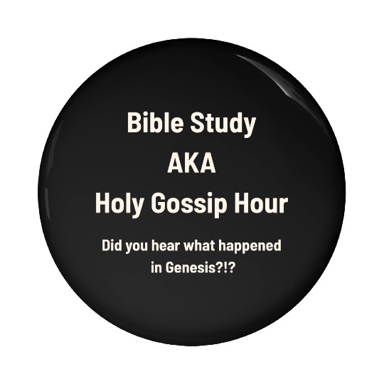 Bible Study AKA Gossip Hour Design Pin Buttons