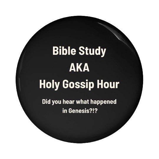 Bible Study AKA Gossip Hour Design Pin Buttons