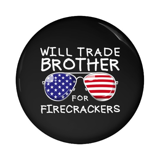 Will Trade Brother For Fireworks Kids 4th Of July Pin Buttons