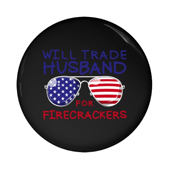 Will Trade Husband For Fireworks Funny 4th Of July Pin Buttons