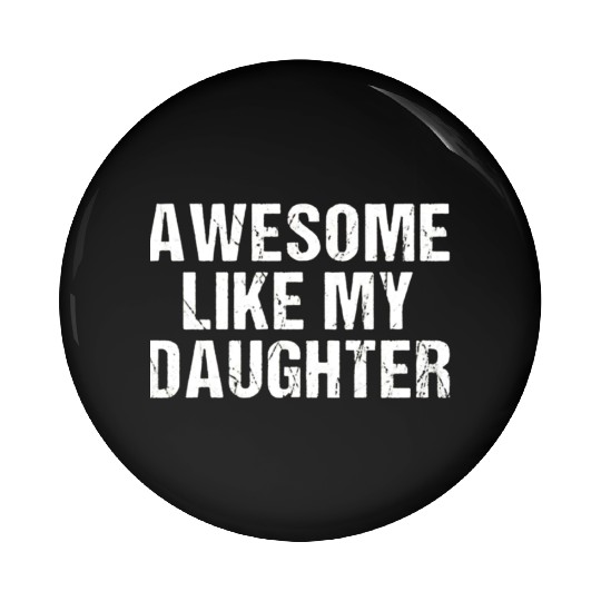 funny Awesome Like My Daughter Trendy Pin Buttons