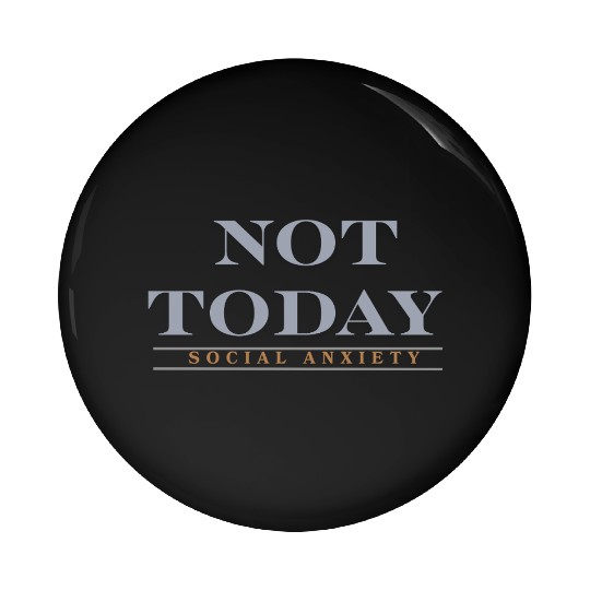 Not today social anxiety Pin Buttons