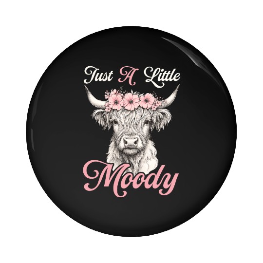 Highland Cow Just A Little Moody Funny Farm Farmer Pin Buttons