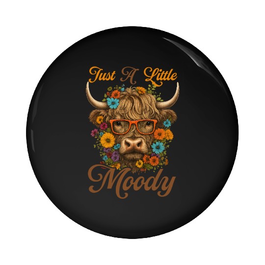 Highland Cow Just A Little Moody Funny Farm Farmer Pin Buttons