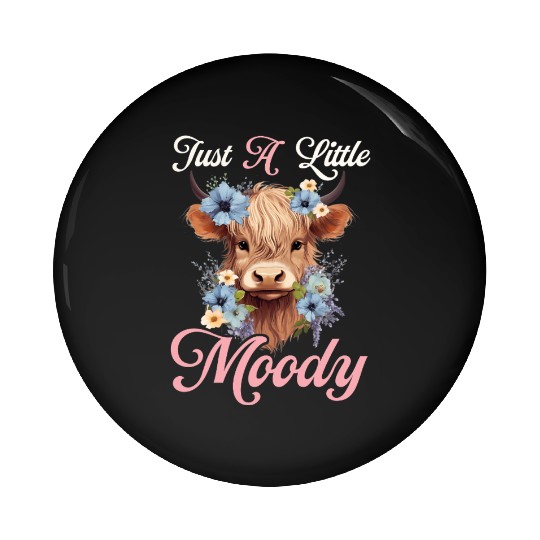 Highland Cow Just A Little Moody Funny Farm Farmer Pin Buttons