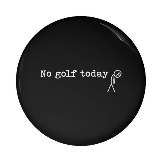No Golf Today Funny Sad Stick Man Golfing Joke Pin Buttons