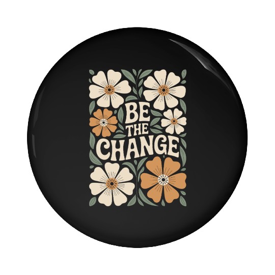 Be The Change Motivational Quote Floral Vintage Pin Buttons