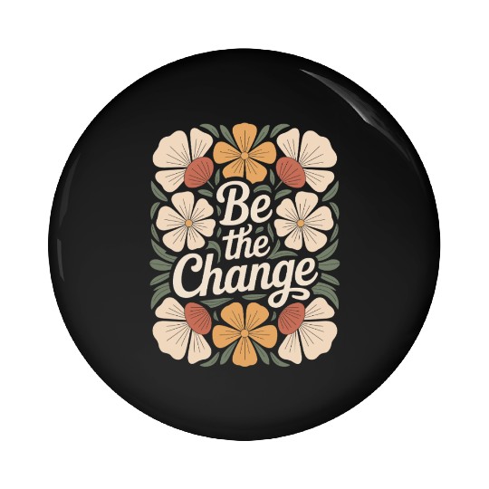 Be The Change Boho Flower Vintage Motivational Pin Buttons