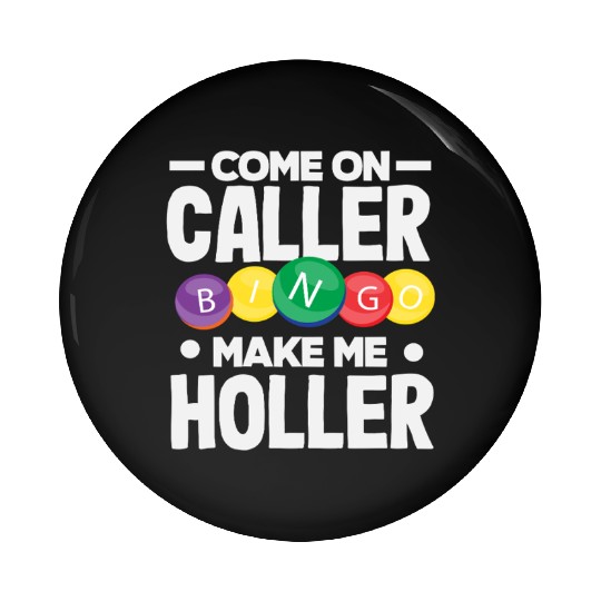 Bingo Come On Caller Make Me Holler Pin Buttons