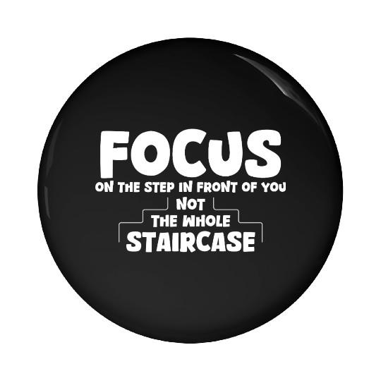 Positive Quotes Focus On The Step In Front Of You Pin Buttons