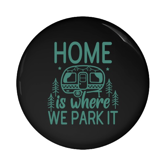 Home Where We Park It Camping Adventure Lover Camp Pin Buttons