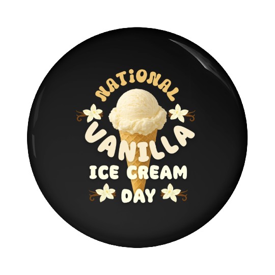 National Vanilla Ice CreaM Day Design Pin Buttons