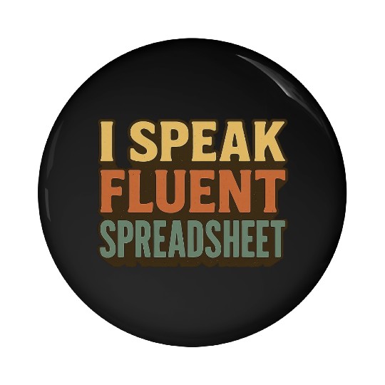 I Speak Fluent Spreadsheet - Funny Excel & Finance Pin Buttons